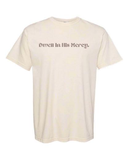 Dwell in His Mercy Tee